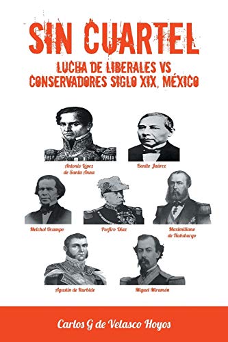 Sin Cuartel Lucha De Liberales Vs Conservadores Siglo Xix, Mxico (spanish Editi [Paperback]