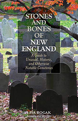 Stones and Bones of New England A Guide To Unusual, Historic, and Otherwise Not [Paperback]