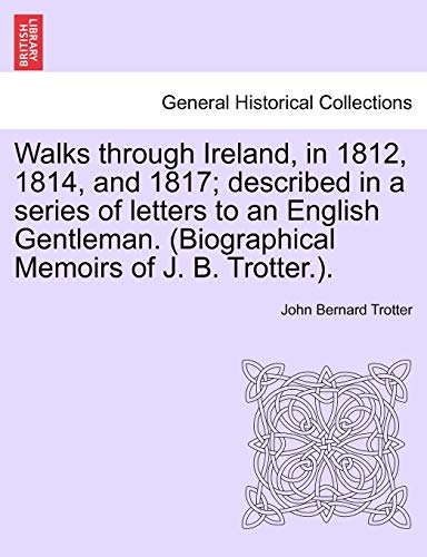 Walks Through Ireland, In 1812, 1814, And 1817 Described In A Series Of Letters [Paperback]