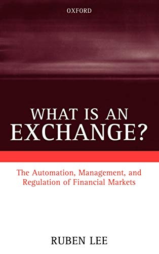 What Is an Exchange The Automation, Management, and Regulation of Financial Ma [Hardcover]