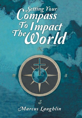 Setting Your Compass To Impact The World [Hardcover]