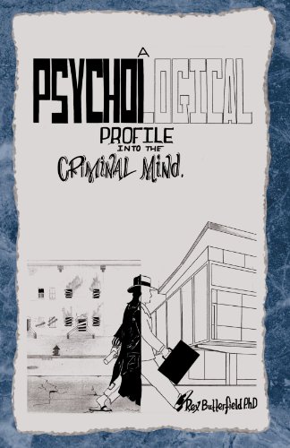 A Psychological Profile Into The Criminal Mind [Paperback]