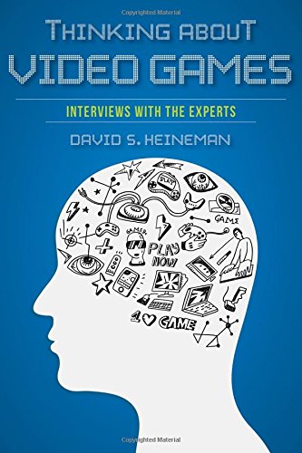Thinking about Video Games Interviews with the Experts [Paperback]