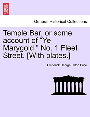 Temple Bar, or Some Account of Ye Marygold, No 1 Fleet Street [with Plates ] [Paperback]
