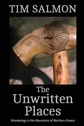 The Unwritten Places Wanderings In The Mountains Of Northern Greece [Paperback]