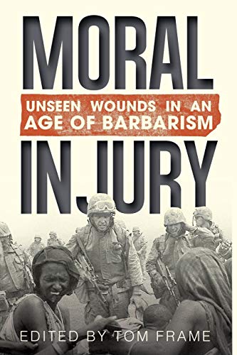Moral Injury Unseen Wounds in an Age of Barbarism [Paperback]