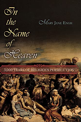 In the Name of Heaven 3000 Years of Religious Persecution [Hardcover]