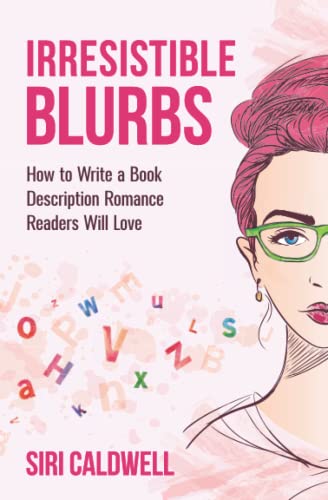 Irresistible Blurbs  How to Write a Book Description Romance Readers Will Love [Paperback]