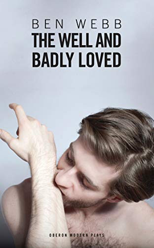 The Well &amp Badly Loved A Queer Trilogy [Paperback]