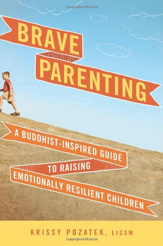 Brave Parenting A Buddhist-Inspired Guide to Raising Emotionally Resilient Chil [Paperback]