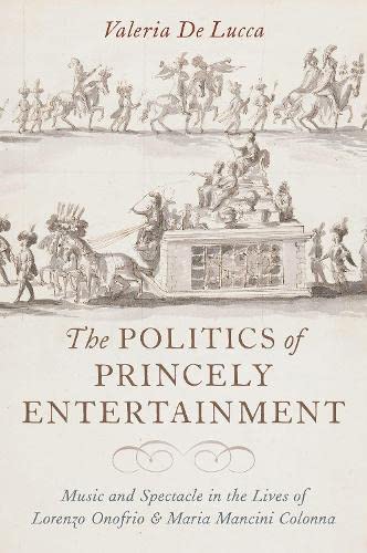 The Politics of Princely Entertainment Music and Spectacle in the Lives of Lore [Hardcover]