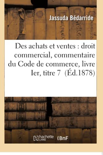 Des Achats Et Ventes Droit Commercial, Commentaire Du Code De Commerce, Livre I [Paperback]
