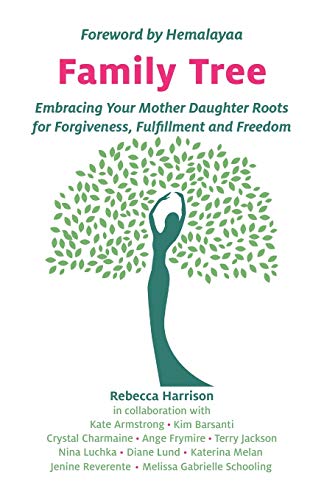 Family Tree  Embracing Your Mother Daughter Roots for Forgiveness, Fulfillment  [Paperback]