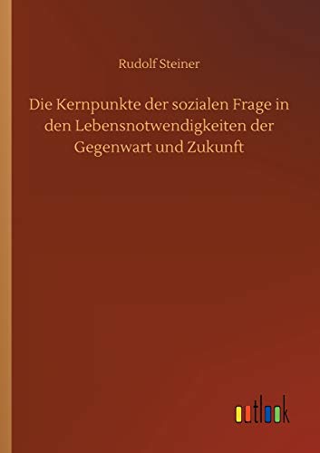Kernpunkte Der Sozialen Frage In Den Lebensnotwendigkeiten Der Gegenwart Und Zuk