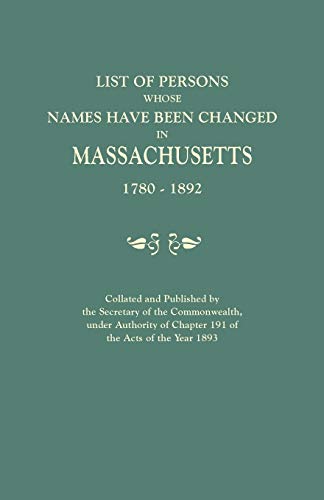 List Of Persons Whose Names Have Been Changed In Massachusetts, 1780-1892. Colla [Paperback]
