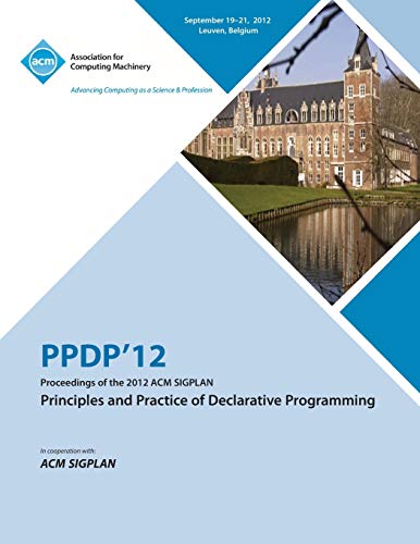 PPDP' 12  Proceedings of the 2012 ACM Sigplan Principles and Practice of Declar [Hardcover]