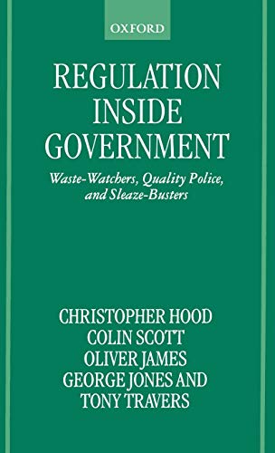Regulation Inside Government Waste-Watchers, Quality Police, and Sleaze-Busters [Hardcover]