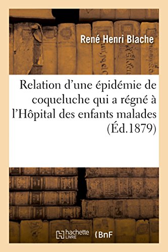 Relation D'Une Epidemie De Coqueluche Qui A Regne A L'Hopital Des Enfants Malade