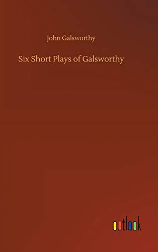 Six Short Plays Of Galsworthy