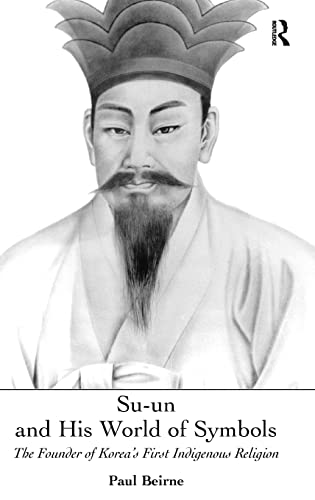 Su-un and His World of Symbols The Founder of Korea's First Indigenous Religion [Hardcover]