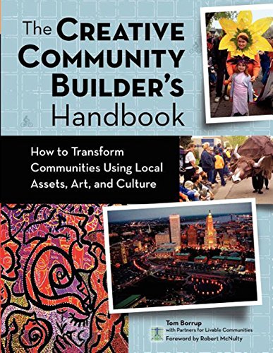 The Creative Community Builder's Handbook How to Transform Communities Using Lo [Hardcover]