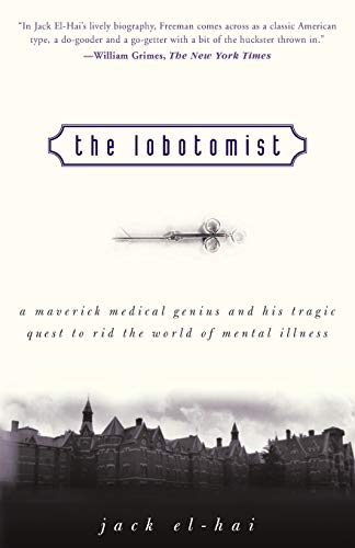 The Lobotomist A Maverick Medical Genius and His Tragic Quest to Rid the World  [Paperback]