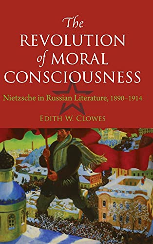 The Revolution of Moral Consciousness Nietzsche in Russian Literature, 1890-191 [Hardcover]
