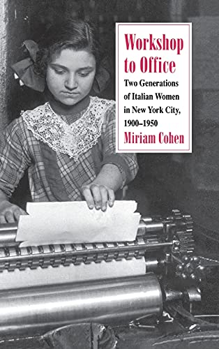 Workshop to Office  Two Generations of Italian Women in New York City, 1900-195 [Hardcover]