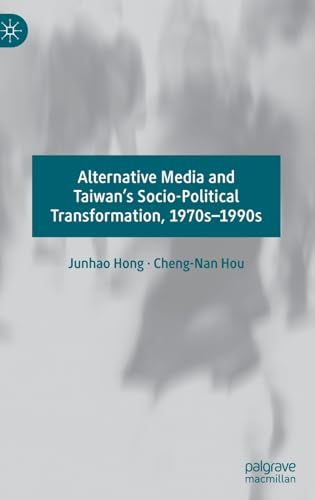 Alternative Media and Taiwans Socio-Political Transformation, 1970s1990s [Hardcover]