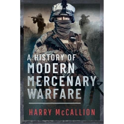 A History of Modern Mercenary Warfare [Hardcover]