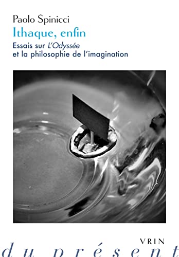 Ithaque, enfin Essais sur L'Odyssee et la philosophie de l'imagination [Paperback]