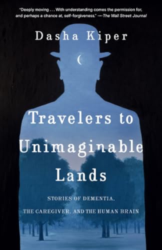 Travelers to Unimaginable Lands Stories of Dementia, the Caregiver, and the Hum [Paperback]