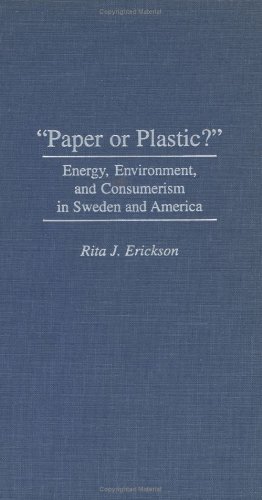 paper Or Plastic  Energy, Environment, And Consumerism In Sweden And America [Hardcover]