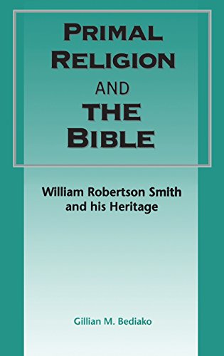 Primal Religion and the Bible William Robertson Smith and his Heritage [Hardcover]
