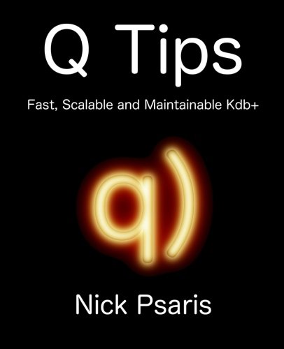 Q Tips Fast, Scalable And Maintainable Kdb+ [Paperback]
