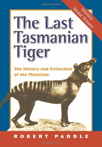 The Last Tasmanian Tiger The History and Extinction of the Thylacine [Paperback]