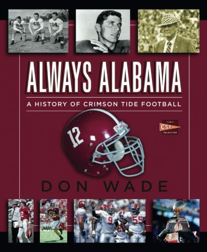 Always Alabama A History of Crimson Tide Football [Paperback]