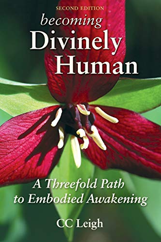 Becoming Divinely Human  A Threefold Path to Embodied Awakening [Paperback]