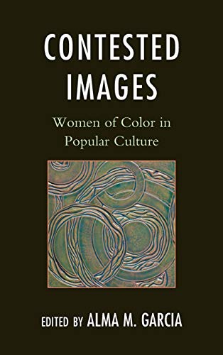 Contested Images Women of Color in Popular Culture [Hardcover]
