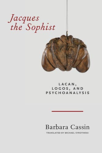 Jacques the Sophist Lacan, Logos, and Psychoanalysis [Paperback]