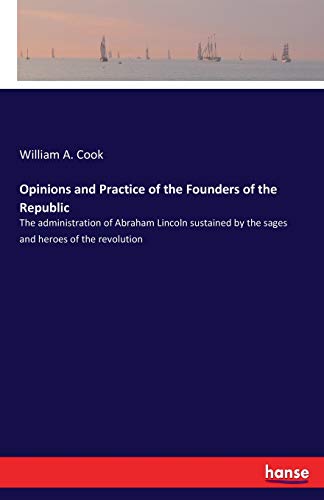 Opinions and Practice of the Founders of the Republic [Paperback]