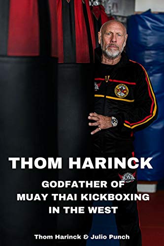 Thom Harinck Godfather Of Muay Thai Kickboxing In The West [Paperback]