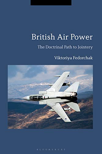 British Air Power The Doctrinal Path to Jointery [Paperback]