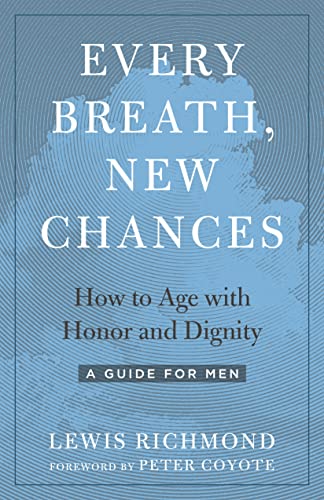 Every Breath, New Chances How to Age with Honor and Dignity--A Guide for Men [Paperback]