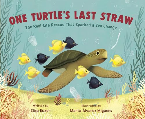 One Turtle's Last Straw The Real-Life Rescue That Sparked a Sea Change [Hardcover]