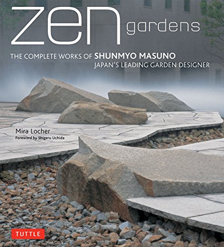 Zen Gardens The Complete Works of Shunmyo Masuno, Japan's Leading Garden Design [Hardcover]
