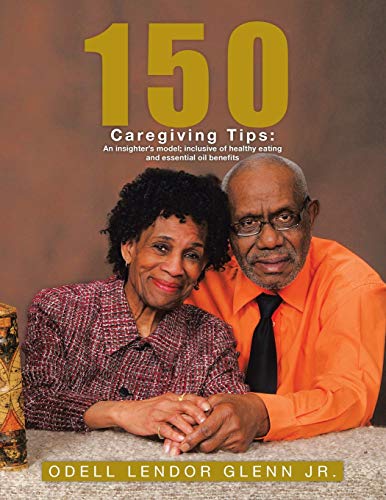150 Caregiving Tips An Insighter's Model Inclusive Of Healthy Eating And Essen [Paperback]