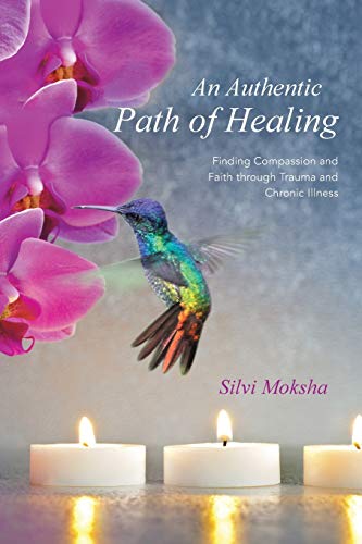 An Authentic Path Of Healing Finding Compassion And Faith Through Trauma And Ch [Paperback]