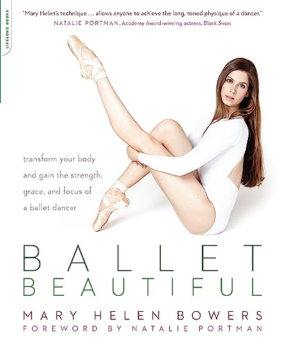 Ballet Beautiful Transform Your Body and Gain the Strength, Grace, and Focus of [Paperback]