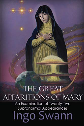Great Apparitions of Mary  An Examinations of Twenty-Two Supranormal Appearance [Paperback]